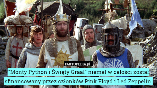 "Monty Python i Święty Graal" niemal w całości został sfinansowany przez członków Pink Floyd i Led Zeppelin. 