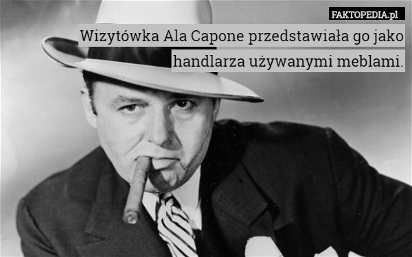 Wizytówka Ala Capone przedstawiała go jako handlarza używanymi meblami. 