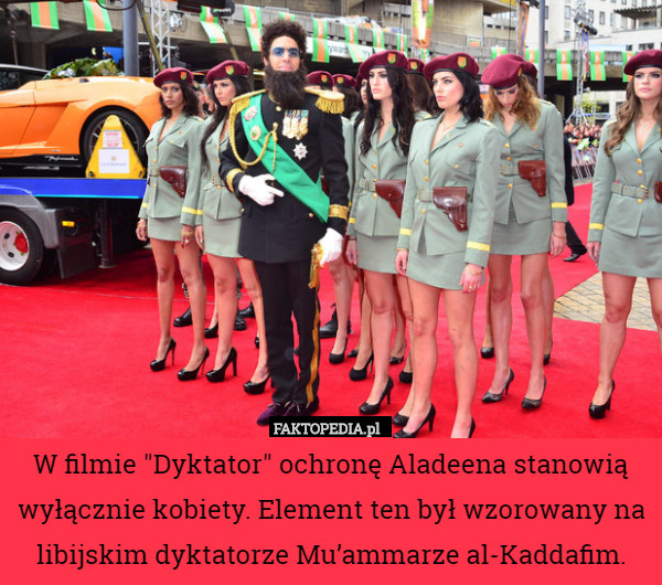 W filmie "Dyktator" ochronę Aladeena stanowią wyłącznie kobiety. Element ten był wzorowany na libijskim dyktatorze Mu’ammarze al-Kaddafim. 