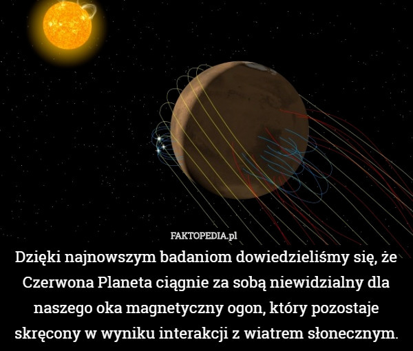 Dzięki najnowszym badaniom dowiedzieliśmy się, że Czerwona Planeta ciągnie za sobą niewidzialny dla naszego oka magnetyczny ogon, który pozostaje skręcony w wyniku interakcji z wiatrem słonecznym. 