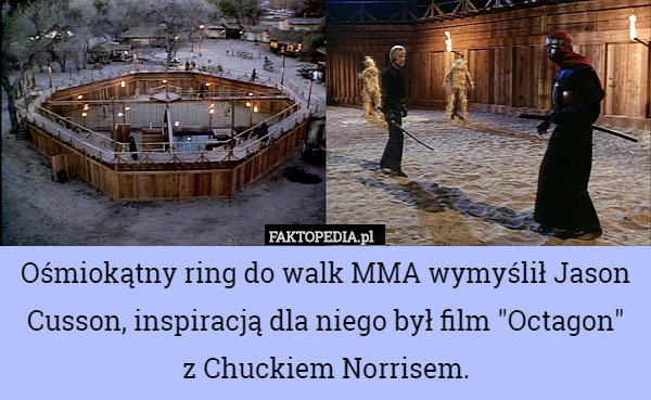 Ośmiokątny ring do walk MMA wymyślił Jason Cusson, inspiracją dla niego był film "Octagon"
 z Chuckiem Norrisem. 