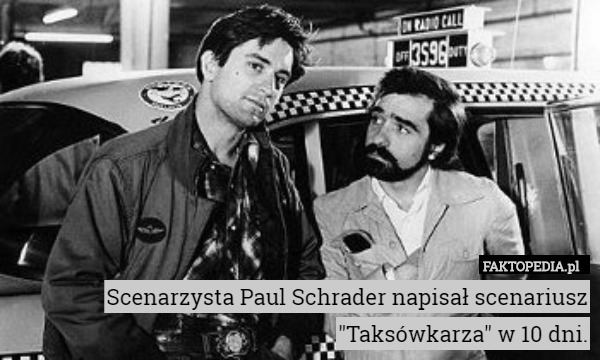 Scenarzysta Paul Schrader napisał scenariusz "Taksówkarza" w 10 dni. 