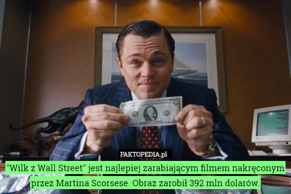 "Wilk z Wall Street" jest najlepiej zarabiającym filmem nakręconym przez Martina Scorsese. Obraz zarobił 392 mln dolarów. 