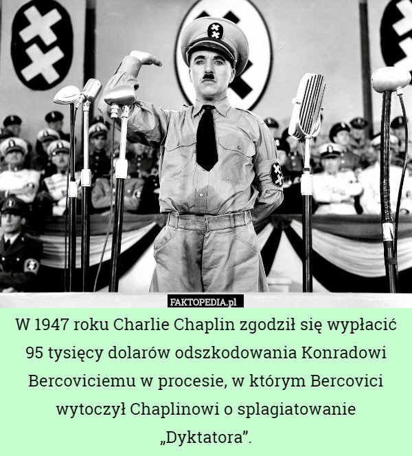 W 1947 roku Charlie Chaplin zgodził się wypłacić 95 tysięcy dolarów odszkodowania Konradowi Bercoviciemu w procesie, w którym Bercovici wytoczył Chaplinowi o splagiatowanie „Dyktatora”. 