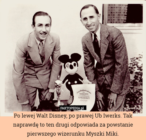 Po lewej Walt Disney, po prawej Ub Iwerks. Tak naprawdę to ten drugi odpowiada za powstanie pierwszego wizerunku Myszki Miki. 