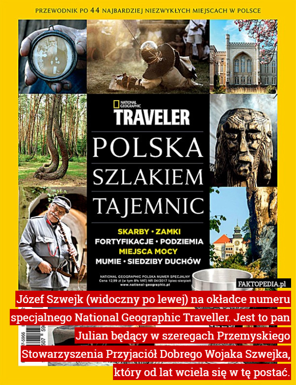 Józef Szwejk (widoczny po lewej) na okładce numeru specjalnego National Geographic Traveller. Jest to pan Julian będący w szeregach Przemyskiego Stowarzyszenia Przyjaciół Dobrego Wojaka Szwejka, który od lat wciela się w tę postać. 