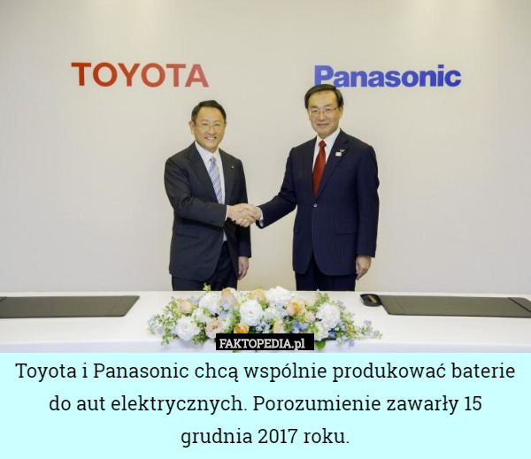 Toyota i Panasonic chcą wspólnie produkować baterie do aut elektrycznych. Porozumienie zawarły 15 grudnia 2017 roku. 