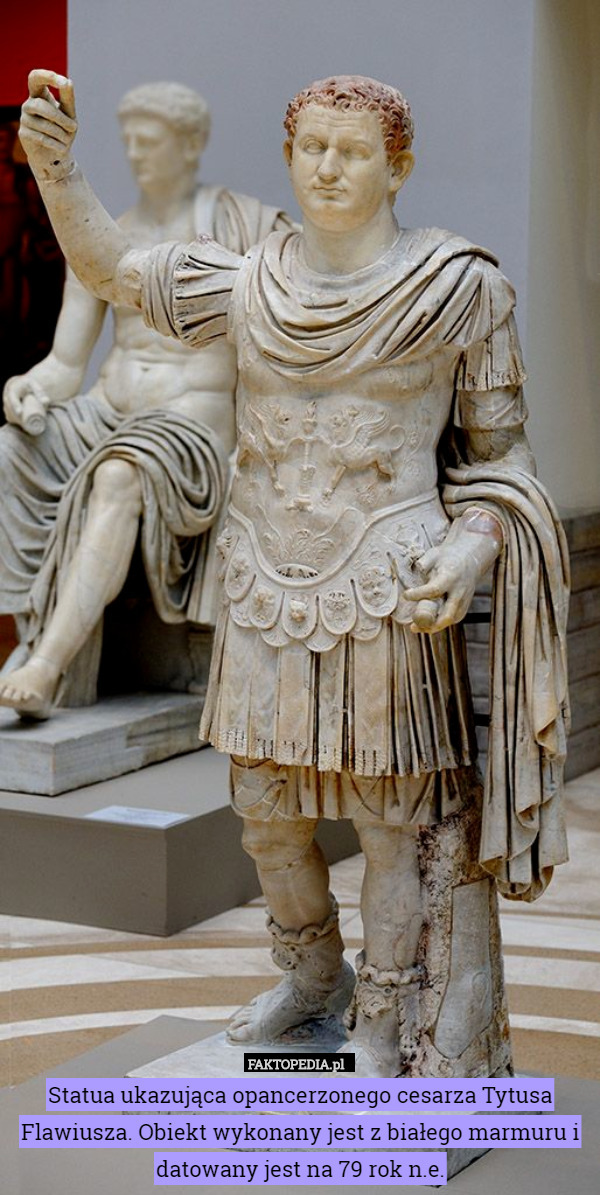 Statua ukazująca opancerzonego cesarza Tytusa Flawiusza. Obiekt wykonany jest z białego marmuru i datowany jest na 79 rok n.e. 