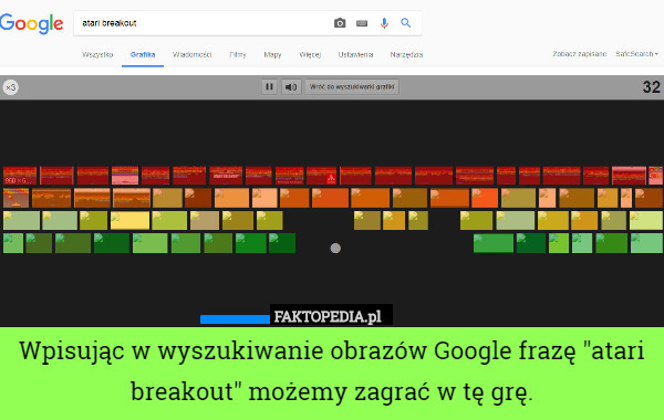 Wpisując w wyszukiwanie obrazów Google frazę "atari breakout" możemy zagrać w tę grę. 