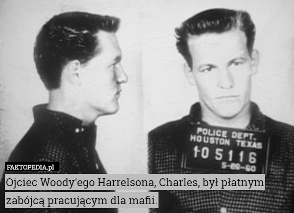 Ojciec Woody'ego Harrelsona, Charles, był płatnym zabójcą pracującym dla mafii. 