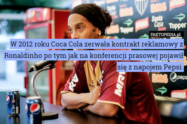 W 2012 roku Coca Cola zerwała kontrakt reklamowy z Ronaldinho po tym jak na konferencji prasowej pojawił się z napojem Pepsi. 