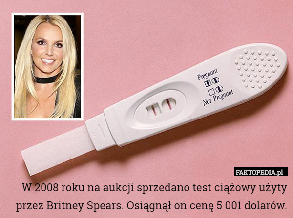W 2008 roku na aukcji sprzedano test ciążowy użyty przez Britney Spears. Osiągnął on cenę 5 001 dolarów. 