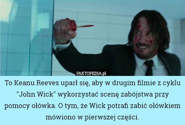 To Keanu Reeves uparł się, aby w drugim filmie z cyklu "John Wick" wykorzystać scenę zabójstwa przy pomocy ołówka. O tym, że Wick potrafi zabić ołówkiem mówiono w pierwszej części. 