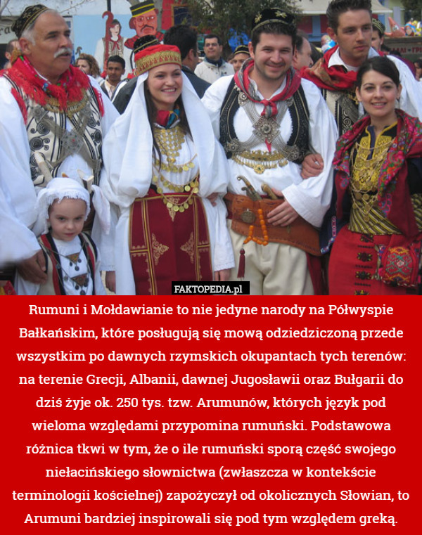 Rumuni i Mołdawianie to nie jedyne narody na Półwyspie Bałkańskim, które posługują się mową odziedziczoną przede wszystkim po dawnych rzymskich okupantach tych terenów: na terenie Grecji, Albanii, dawnej Jugosławii oraz Bułgarii do dziś żyje ok. 250 tys. tzw. Arumunów, których język pod wieloma względami przypomina rumuński. Podstawowa różnica tkwi w tym, że o ile rumuński sporą część swojego niełacińskiego słownictwa (zwłaszcza w kontekście terminologii kościelnej) zapożyczył od okolicznych Słowian, to Arumuni bardziej inspirowali się pod tym względem greką. 