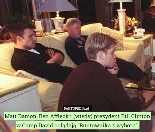 Matt Damon, Ben Affleck i (wtedy) prezydent Bill Clinton w Camp David oglądają "Buntownika z wyboru". 