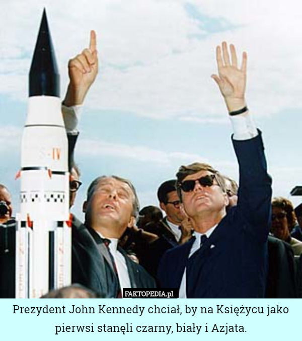 Prezydent John Kennedy chciał, by na Księżycu jako pierwsi stanęli czarny, biały i Azjata. 