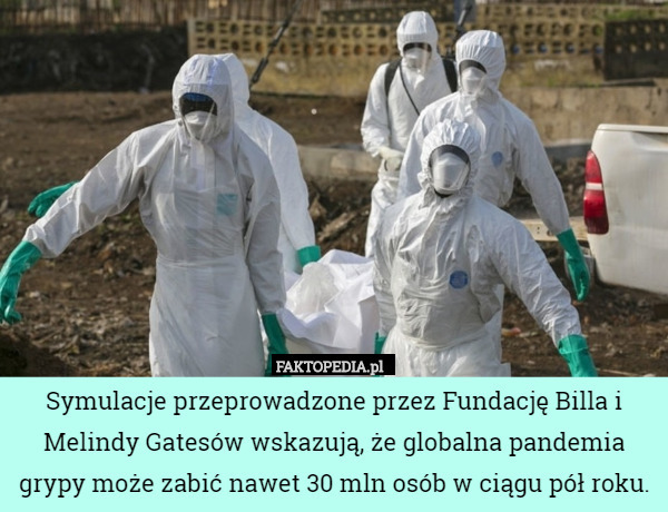 Symulacje przeprowadzone przez Fundację Billa i Melindy Gatesów wskazują, że globalna pandemia grypy może zabić nawet 30 mln osób w ciągu pół roku. 