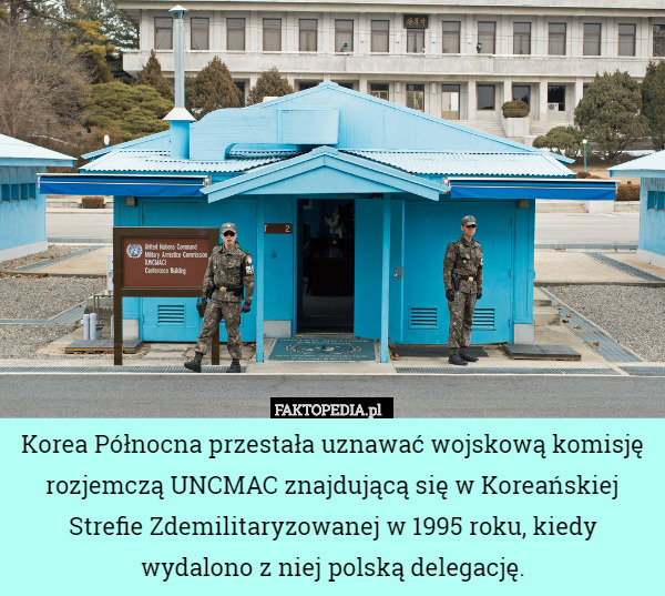 Korea Północna przestała uznawać wojskową komisję rozjemczą UNCMAC znajdującą się w Koreańskiej Strefie Zdemilitaryzowanej w 1995 roku, kiedy wydalono z niej polską delegację. 