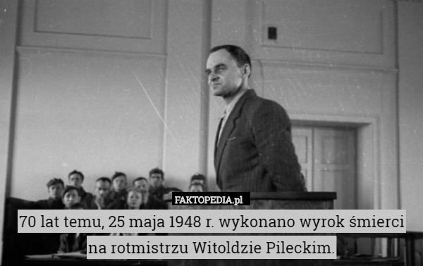 70 lat temu, 25 maja 1948 r. wykonano wyrok śmierci na rotmistrzu Witoldzie Pileckim. 