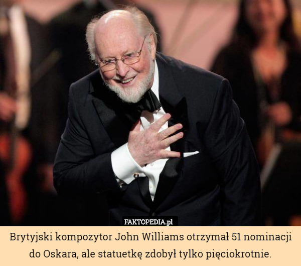 Brytyjski kompozytor John Williams otrzymał 51 nominacji do Oskara, ale statuetkę zdobył tylko pięciokrotnie. 
