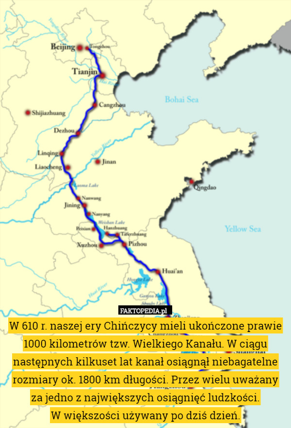 W 610 r. naszej ery Chińczycy mieli ukończone prawie 1000 kilometrów tzw. Wielkiego Kanału. W ciągu następnych kilkuset lat kanał osiągnął niebagatelne rozmiary ok. 1800 km długości. Przez wielu uważany za jedno z największych osiągnięć ludzkości.
 W większości używany po dziś dzień. 