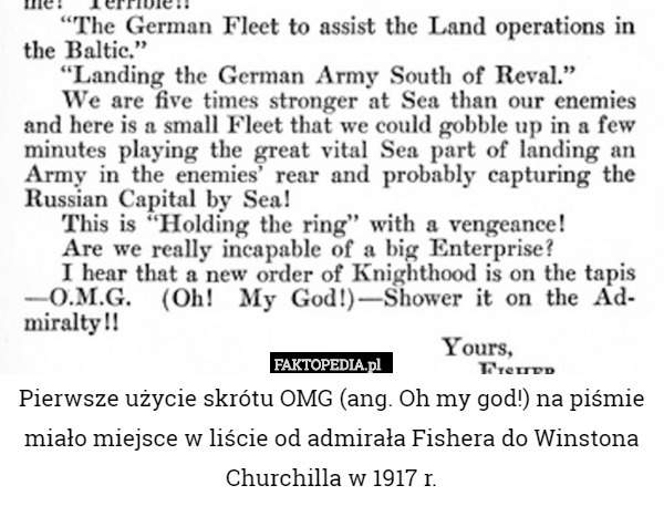 Pierwsze użycie skrótu OMG (ang. Oh my god!) na piśmie miało miejsce w liście od admirała Fishera do Winstona Churchilla w 1917 r. 