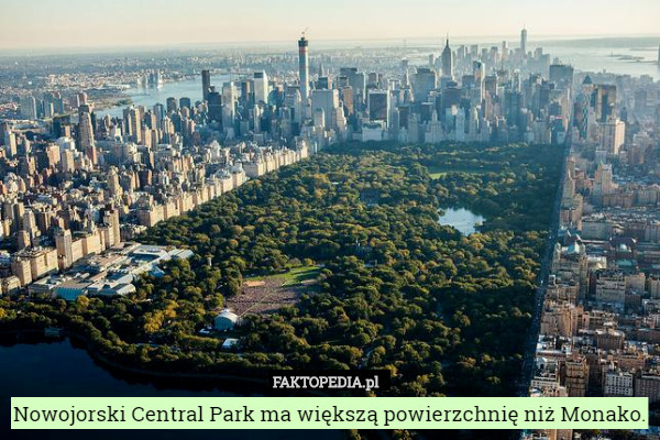 Nowojorski Central Park ma większą powierzchnię niż Monako. 