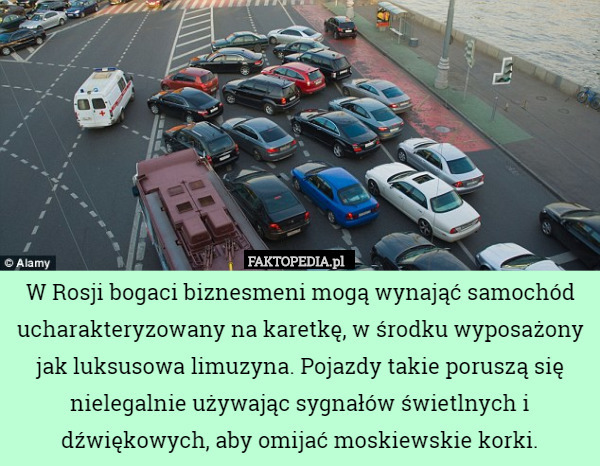 W Rosji bogaci biznesmeni mogą wynająć samochód ucharakteryzowany na karetkę, w środku wyposażony jak luksusowa limuzyna. Pojazdy takie poruszą się nielegalnie używając sygnałów świetlnych i dźwiękowych, aby omijać moskiewskie korki. 