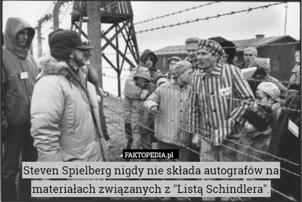 Steven Spielberg nigdy nie składa autografów na materiałach związanych z "Listą Schindlera". 