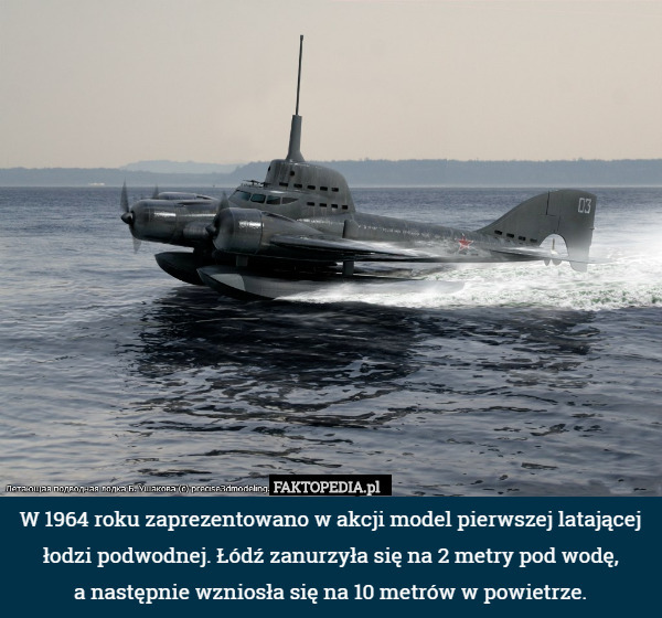 W 1964 roku zaprezentowano w akcji model pierwszej latającej łodzi podwodnej. Łódź zanurzyła się na 2 metry pod wodę,
 a następnie wzniosła się na 10 metrów w powietrze. 