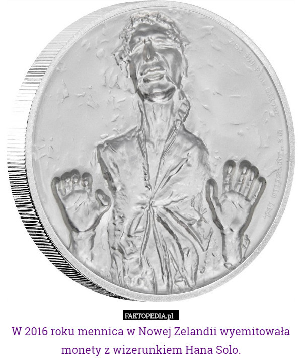W 2016 roku mennica w Nowej Zelandii wyemitowała monety z wizerunkiem Hana Solo. 