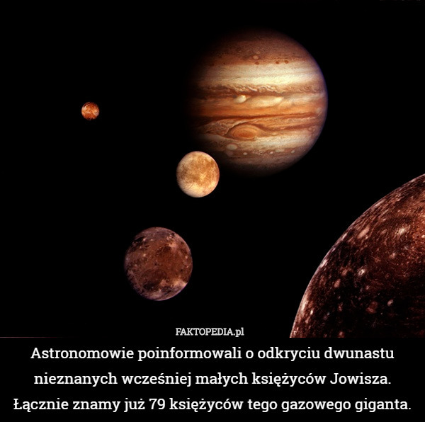 Astronomowie poinformowali o odkryciu dwunastu nieznanych wcześniej małych księżyców Jowisza. Łącznie znamy już 79 księżyców tego gazowego giganta. 