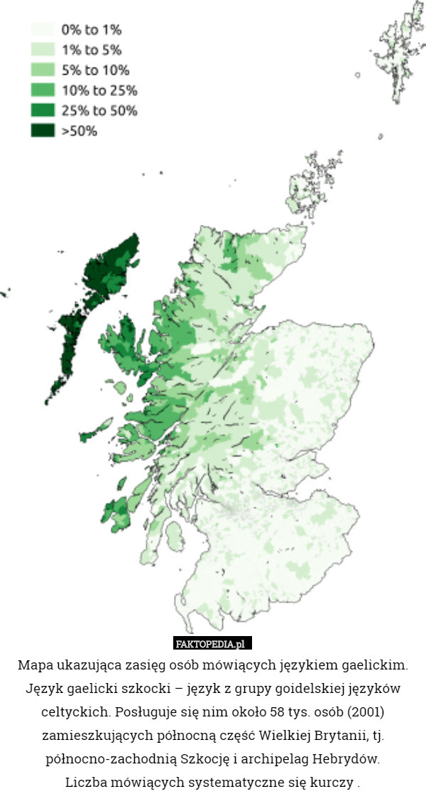 Mapa ukazująca zasięg osób mówiących językiem gaelickim. Język gaelicki szkocki – język z grupy goidelskiej języków celtyckich. Posługuje się nim około 58 tys. osób (2001) zamieszkujących północną część Wielkiej Brytanii, tj. północno-zachodnią Szkocję i archipelag Hebrydów.
 Liczba mówiących systematyczne się kurczy . 