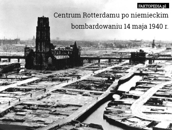 Centrum Rotterdamu po niemieckim
 bombardowaniu 14 maja 1940 r. 