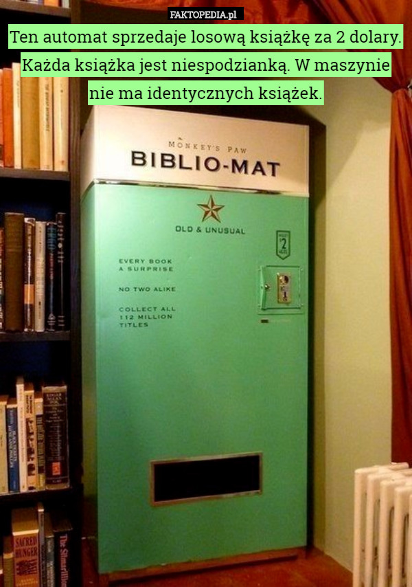Ten automat sprzedaje losową książkę za 2 dolary. Każda książka jest niespodzianką. W maszynie nie ma identycznych książek. 