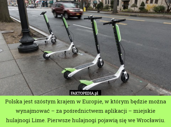 Polska jest szóstym krajem w Europie, w którym będzie można wynajmować – za pośrednictwem aplikacji – miejskie hulajnogi Lime. Pierwsze hulajnogi pojawią się we Wrocławiu. 