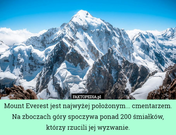 Mount Everest jest najwyżej położonym... cmentarzem. Na zboczach góry spoczywa ponad 200 śmiałków, którzy rzucili jej wyzwanie. 