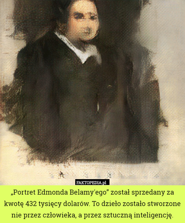 „Portret Edmonda Belamy'ego” został sprzedany za kwotę 432 tysięcy dolarów. To dzieło zostało stworzone nie przez człowieka, a przez sztuczną inteligencję. 