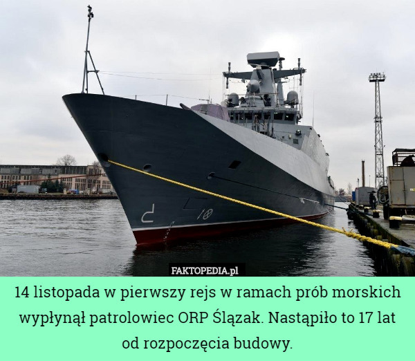 14 listopada w pierwszy rejs w ramach prób morskich wypłynął patrolowiec ORP Ślązak. Nastąpiło to 17 lat od rozpoczęcia budowy. 