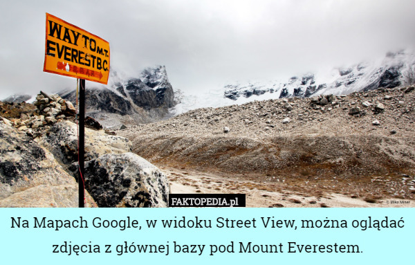 Na Mapach Google, w widoku Street View, można oglądać zdjęcia z głównej bazy pod Mount Everestem. 