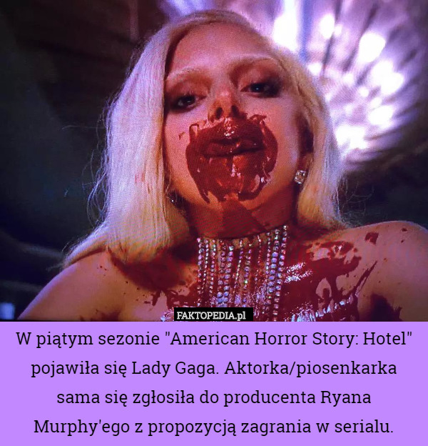W piątym sezonie "American Horror Story: Hotel" pojawiła się Lady Gaga. Aktorka/piosenkarka sama się zgłosiła do producenta Ryana Murphy'ego z propozycją zagrania w serialu. 
