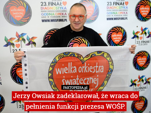 Jerzy Owsiak zadeklarował, że wraca do pełnienia funkcji prezesa WOŚP. 