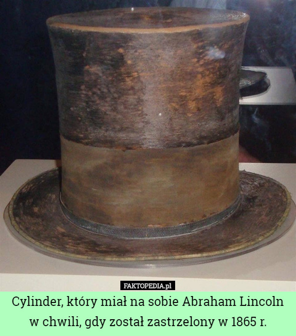 Cylinder, który miał na sobie Abraham Lincoln w chwili, gdy został zastrzelony w 1865 r. 
