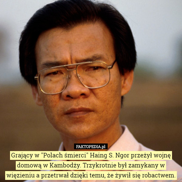 Grający w "Polach śmierci" Haing S. Ngor przeżył wojnę domową w Kambodży. Trzykrotnie był zamykany w więzieniu a przetrwał dzięki temu, że żywił się robactwem. 