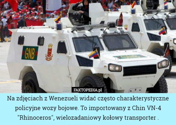 Na zdjęciach z Wenezueli widać często charakterystyczne policyjne wozy bojowe. To importowany z Chin VN-4 "Rhinoceros", wielozadaniowy kołowy transporter . 
