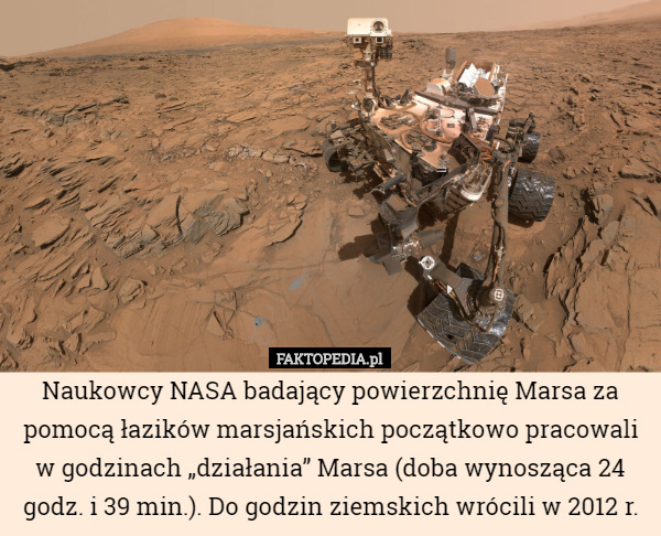 Naukowcy NASA badający powierzchnię Marsa za pomocą łazików marsjańskich początkowo pracowali w godzinach „działania” Marsa (doba wynosząca 24 godz. i 39 min.). Do godzin ziemskich wrócili w 2012 r. 