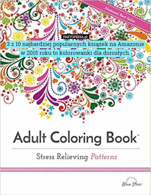 3 z 10 najbardziej popularnych książek na Amazonie
w 2015 roku to kolorowanki dla dorosłych. 