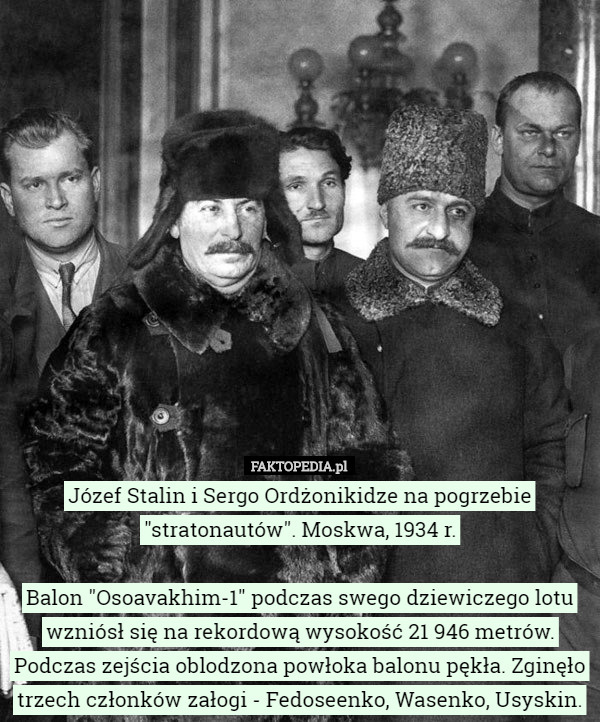 Józef Stalin i Sergo Ordżonikidze na pogrzebie "stratonautów". Moskwa, 1934 r.

Balon "Osoavakhim-1" podczas swego dziewiczego lotu wzniósł się na rekordową wysokość 21 946 metrów. Podczas zejścia oblodzona powłoka balonu pękła. Zginęło trzech członków załogi - Fedoseenko, Wasenko, Usyskin. 