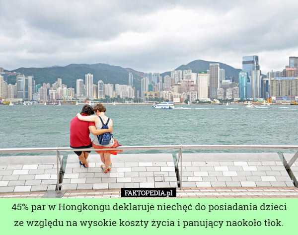 45% par w Hongkongu deklaruje niechęć do posiadania dzieci ze względu na wysokie koszty życia i panujący naokoło tłok. 