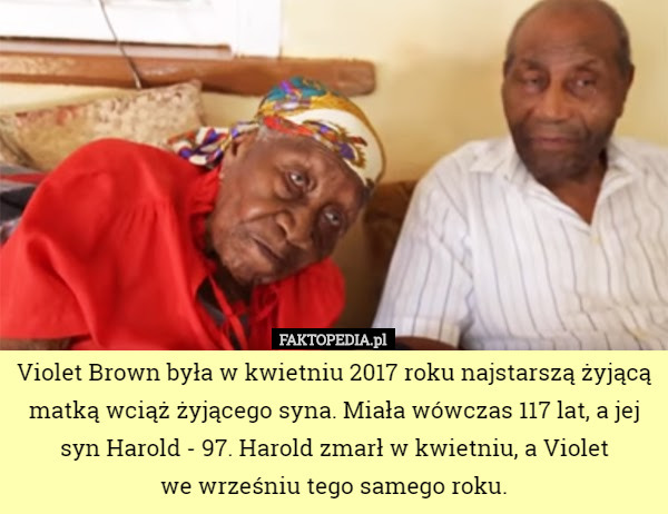 Violet Brown była w kwietniu 2017 roku najstarszą żyjącą matką wciąż żyjącego syna. Miała wówczas 117 lat, a jej syn Harold - 97. Harold zmarł w kwietniu, a Violet
 we wrześniu tego samego roku. 